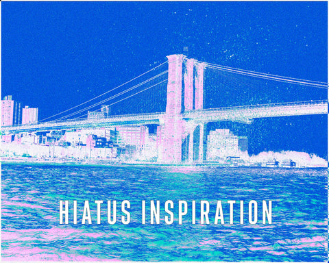 HIATUS INSPIRATION